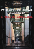 05 giugno 2025 - Presentazione del libro "Patrimonio Industriale della Liguria: Il futuro del nostro passato" di Sara De Maestri