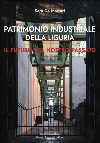 05 giugno 2025 - Presentazione del libro "Patrimonio Industriale della Liguria: Il futuro del nostro passato" di Sara De Maestri