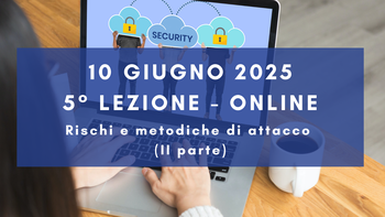 10 giugno 2025 - Corso Cybersecurity dalla consapevolezza all'approccio specialistico: 5° lezione
