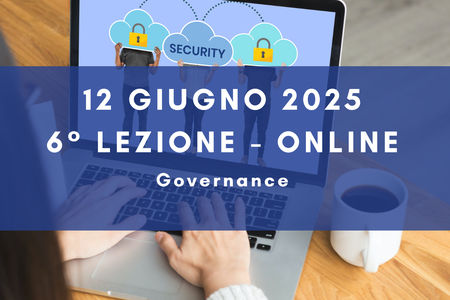 12 giugno 2025 - Corso Cybersecurity dalla consapevolezza all'approccio specialistico: 6° lezione