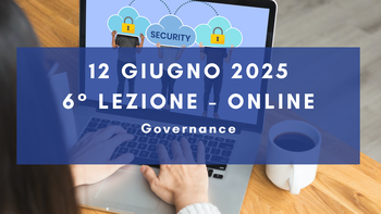 12 giugno 2025 - Corso Cybersecurity dalla consapevolezza all'approccio specialistico: 6° lezione