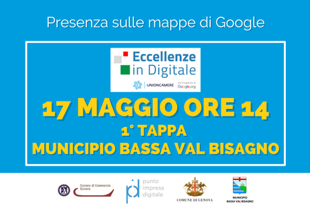 17 Maggio alle 14: Presenza sulle mappe  di Google - 1° tappa Eccellenze in Digitale itinerante - Municipio della Bassa Val Bisagno