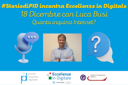 18 Dicembre alle 11: Quanto inquina Internet? con Luca Busi - appuntamento #StoriediPID incontra Eccellenze in Digitale