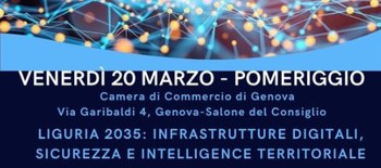 20 marzo convegno "Liguria 2035: infrastrutture digitali, sicurezza e intelligence territoriale"