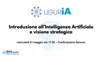 21 maggio LIGURiA "Introduzione all’Intelligenza Artificiale e visione strategica"