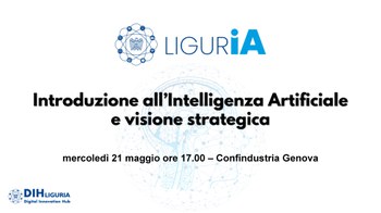 21 maggio LIGURiA "Introduzione all’Intelligenza Artificiale e visione strategica"