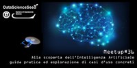 22 Maggio 18: Alla scoperta dell'Intelligenza Artificiale: guida pratica ed esplorazione di casi d'uso concreti - MeetUp di DataScienceSeed