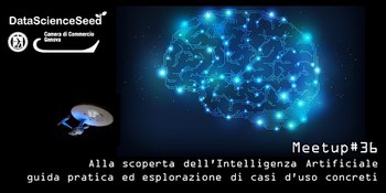 22 Maggio 18: Alla scoperta dell'Intelligenza Artificiale: guida pratica ed esplorazione di casi d'uso concreti - MeetUp di DataScienceSeed