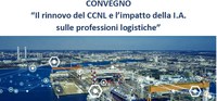 25 febbraio convegno “Il rinnovo del CCNL e l’impatto della I.A. sulle professioni logistiche”
