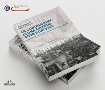 27 febbraio presentazione del libro “La costruzione di una grande città portuale. Genova tra la metà del XIX secolo e l’Unificazione del 1926”