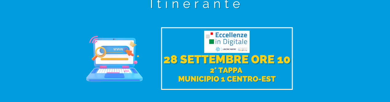 28 Settembre alle 10: Sito Web e Newsletter - 2° tappa Eccellenze in Digitale itinerante - Municipio 1 Centro-Est