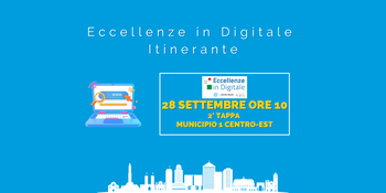 28 Settembre alle 10: Sito Web e Newsletter - 2° tappa Eccellenze in Digitale itinerante - Municipio 1 Centro-Est