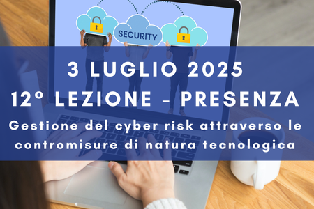3 luglio 2025 - Corso Cybersecurity dalla consapevolezza all'approccio specialistico: 12° lezione