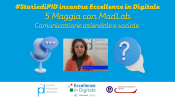 5 Maggio alle 12: Comunicazione aziendale e sociale con MadLab - 1° appuntamento #StoriediPID incontra Eccellenze in Digitale