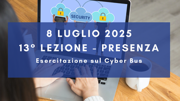 8 luglio 2025 - Corso Cybersecurity dalla consapevolezza all'approccio specialistico: 13° lezione
