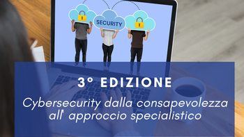 27 maggio 2025 - Parte la 3°edizione del Corso Cybersecurity dalla consapevolezza all'approccio specialistico