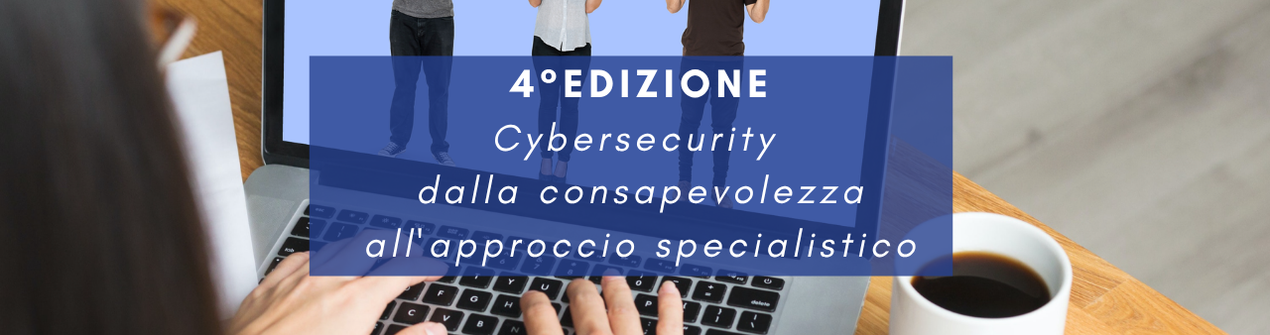 5 novembre - Parte la 4° edizione del Corso Cybersecurity dalla consapevolezza all'approccio specialistico