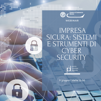 9 giugno 2022 Webinar -  Impresa Sicura: sistemi e strumenti di cyber security