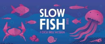 Giugno 2021 e 1-4 luglio 2021 - Slow Fish e "i cicli dell'acqua": edizione virtuale e in presenza