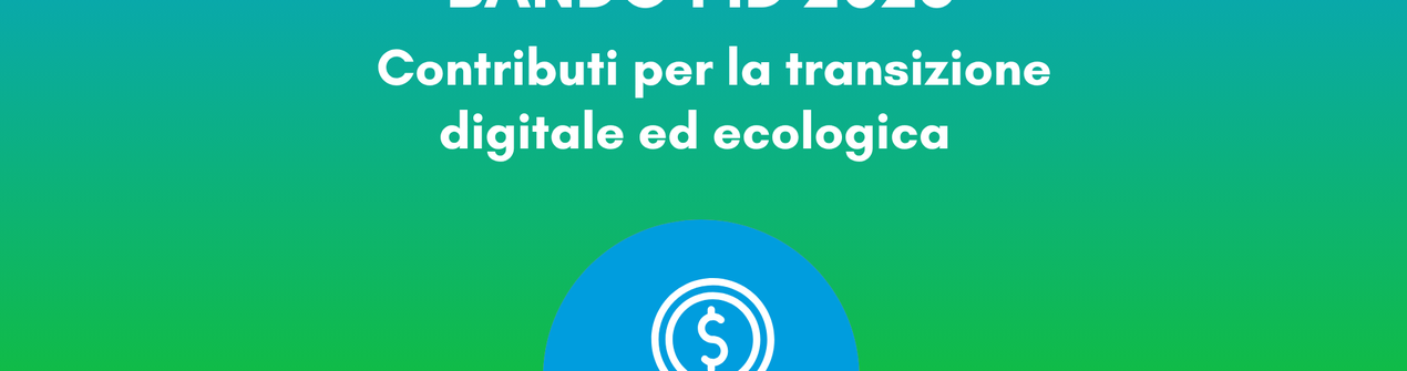 Dall’8 luglio 2026 apertura piattaforma - Domande per nuovi contributi per la Doppia Transizione digitale e green - Bando PID 2026