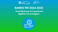 Dal 13 al 27 settembre 2024 - Domande per nuovi contributi per transizione digitale e green - Bando PID 2024-2025