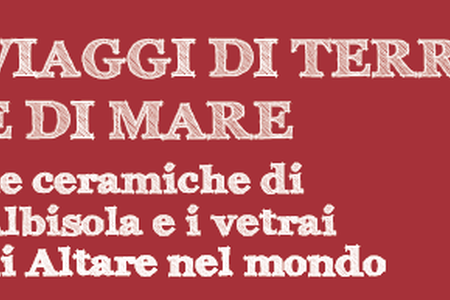 Dal 6 novembre Viaggi di terra e di mare. Le ceramiche di Albisola e i vetrai di Altare nel mondo