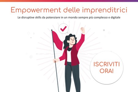 Dal 13 Marzo: "Empowerment delle Imprenditrici: le disruptive skills da potenziare in un mondo sempre più complesso e digitale"