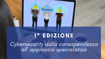 Corso Cybersecurity dalla consapevolezza all' approccio specialistico