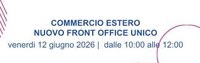 12 giugno 2026 - webinar, Commercio Estero: Nuovo Front Office Unico