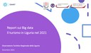 4 marzo 2022 - Disponibile il report sui Big Data dell'Osservatorio Turistico Liguria Liguria 4 marzo 2022 - Disponibile il report sui Big Data dell'Osservatorio Turistico Liguria Liguria
